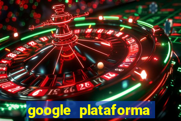 google plataforma de jogos